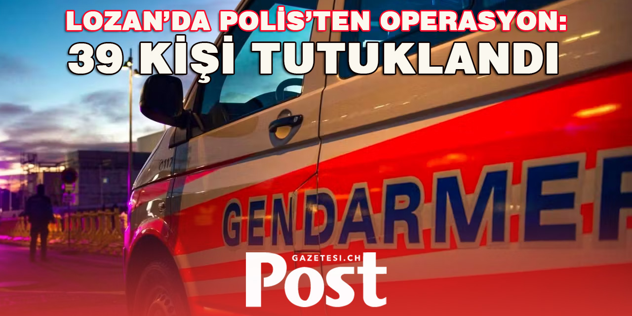 LOZAN’DA POLİS’TEN OPERASYON: 39 KİŞİ TUTUKLANDI