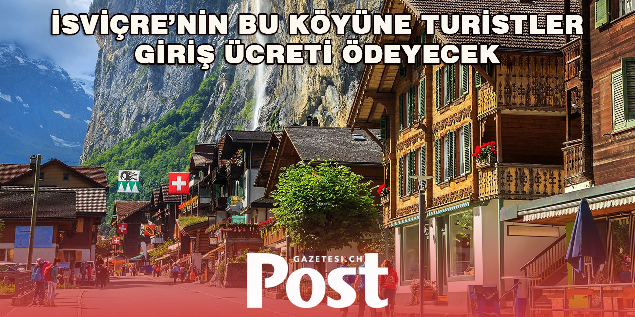 Turistlerin akın ettiği İsviçre köyü, girişi ücretli yapmayı planlıyor