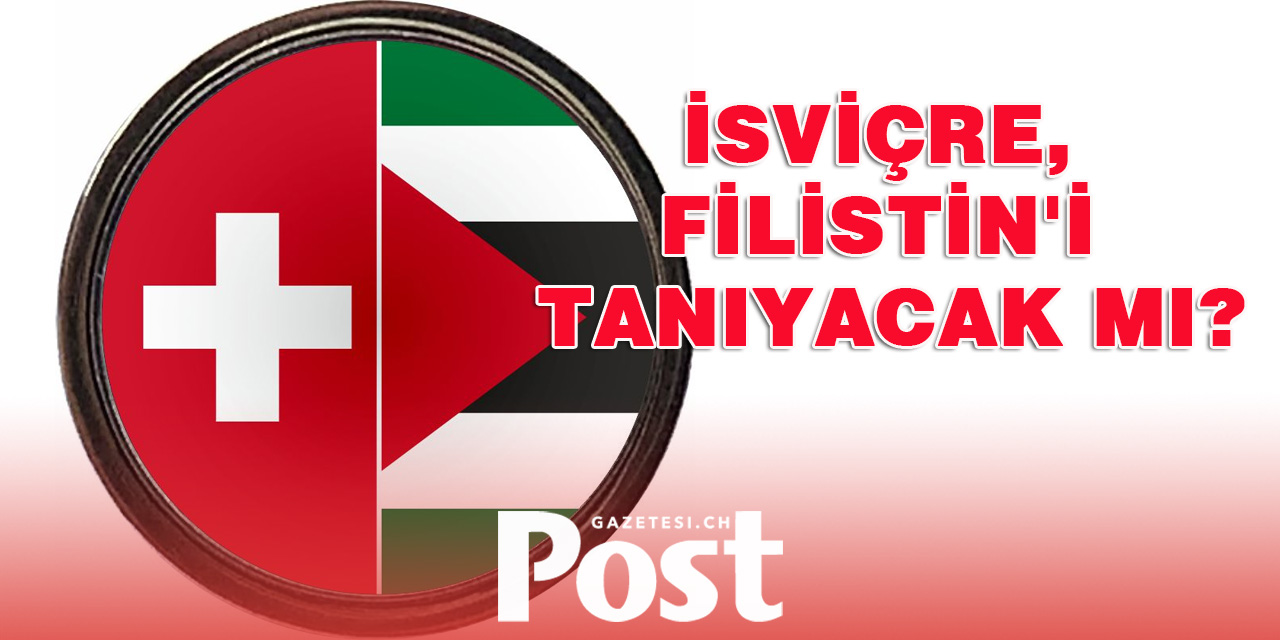 İsviçre, Filistin'i Tanıyacak mı?