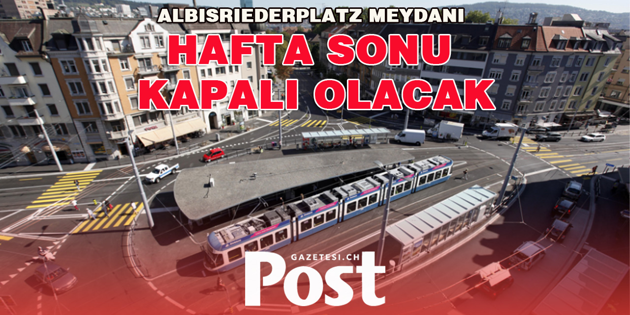 Albisriederplatz bu hafta sonu boyunca kapalı olacak