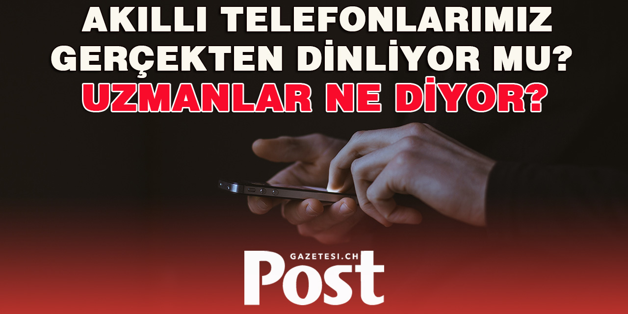 Akıllı Telefonlarımız Gerçekten Dinliyor mu?