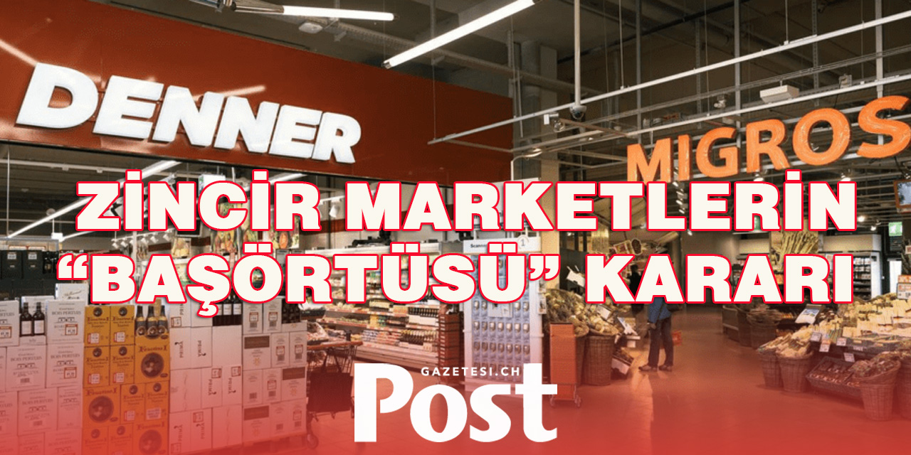 Denner Başörtüsüne İzin Veriyor, Migros ve Coop Vermiyor