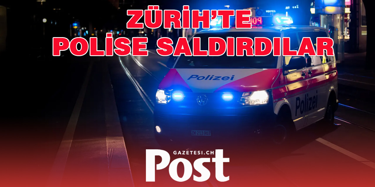 Zürih’te onlarca kişi polise saldırdI