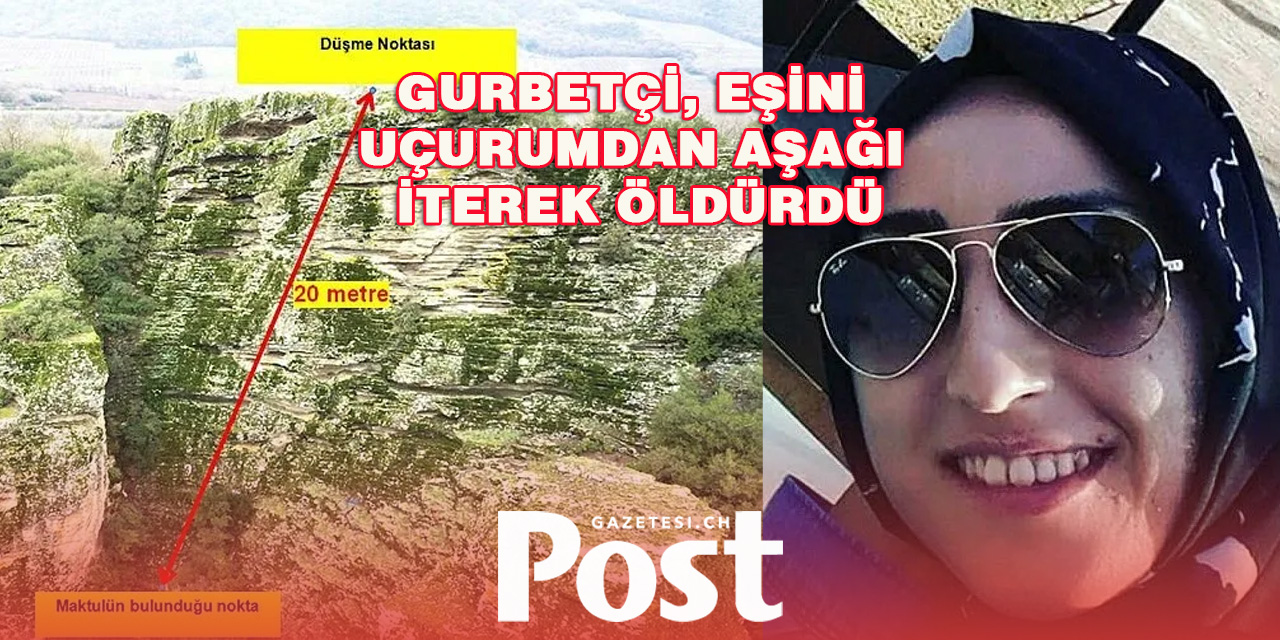 Gurbetçi, eşini uçurumdan aşağı iterek öldürdü