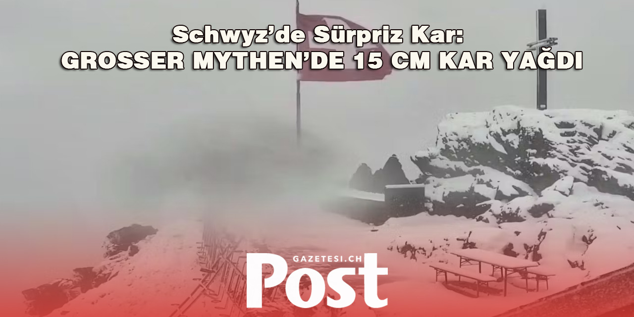 Schwyz’de Sürpriz Kar: Grosser Mythen’de 15 cm Kar Yağdı