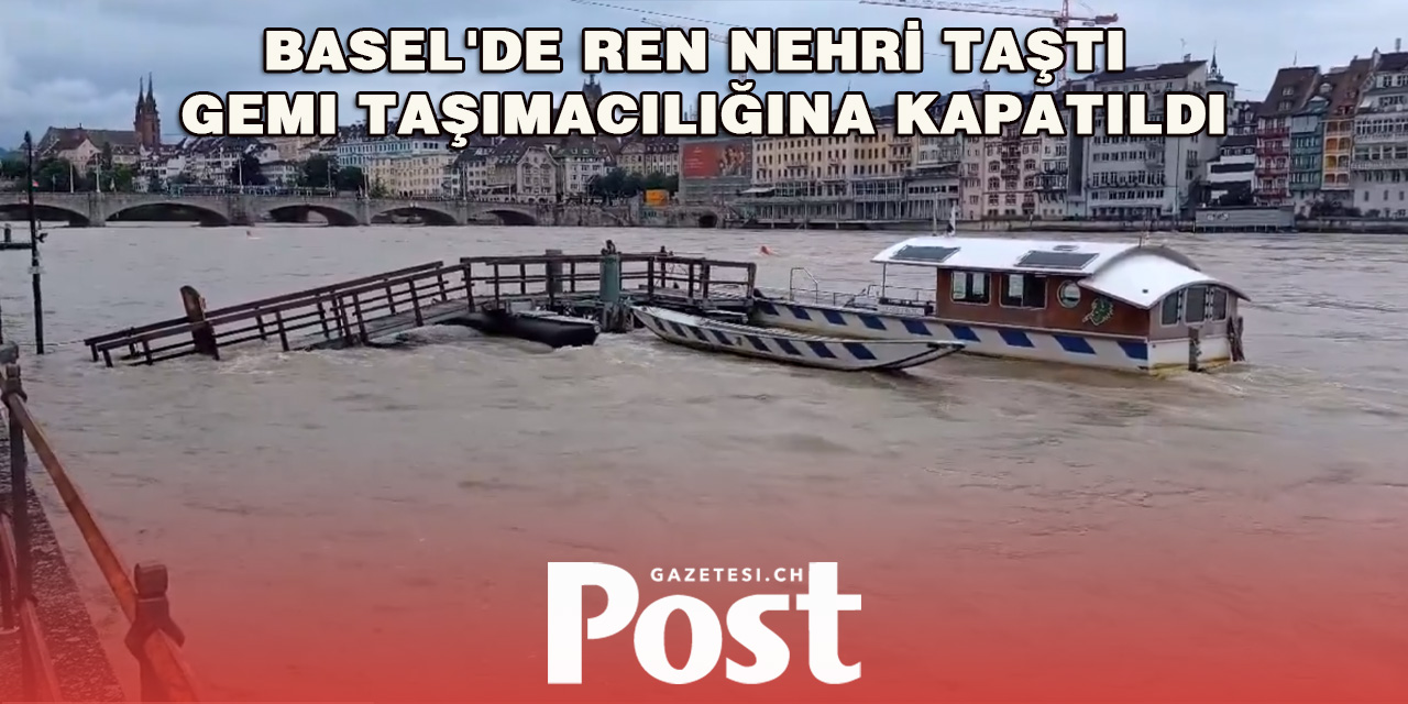 Basel'de Ren Nehri Taştı Gemi Taşımacılığına Kapatıldı