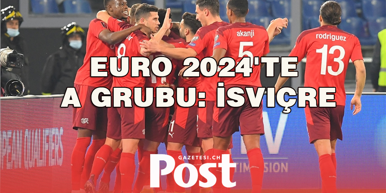 İsviçre'nin EURO 2024 yolu: Almanya, Macaristan ve İskoçya ile karşılaşacak