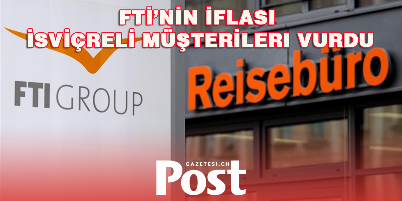 FTI İflas Etti Yüzlerce İsviçreli Müşteri Mağdur Oldu