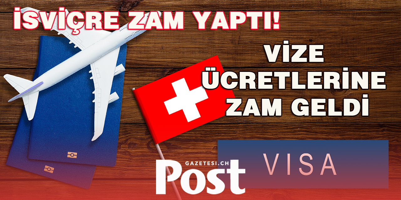 İSVİÇRE VİZE ÜCRETLERİNE ZAM YAPTI