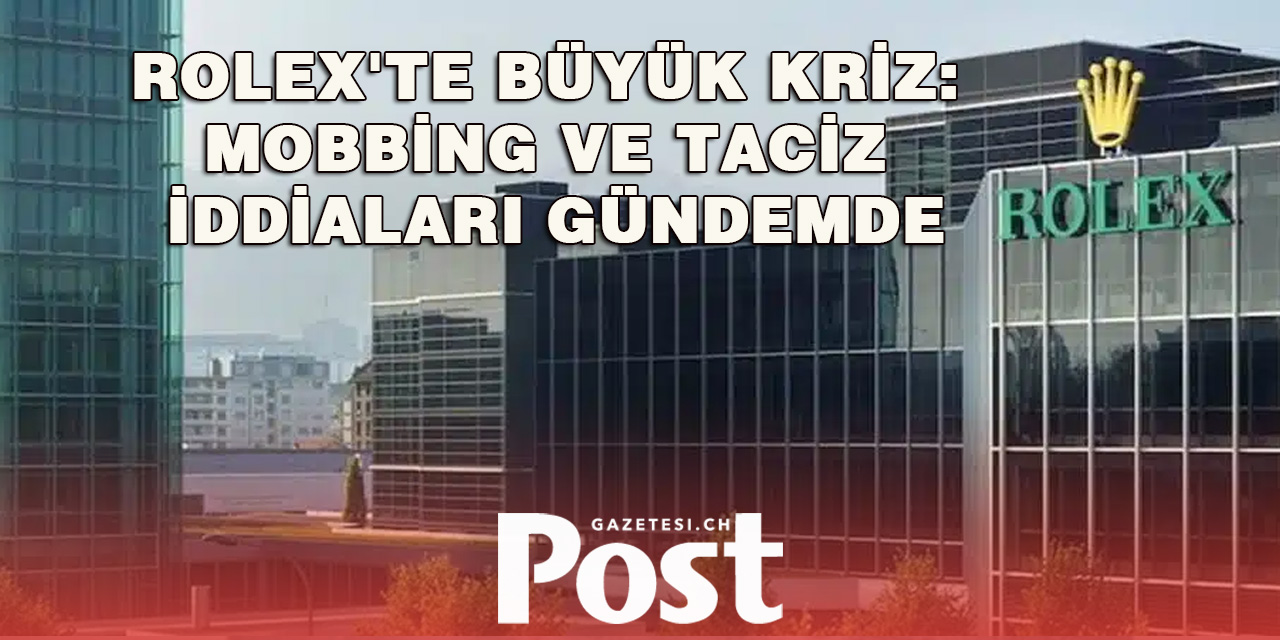 Rolex’te Mobbing ve Taciz İddiaları: Çalışanlar Sessizliğe Zorlanıyor