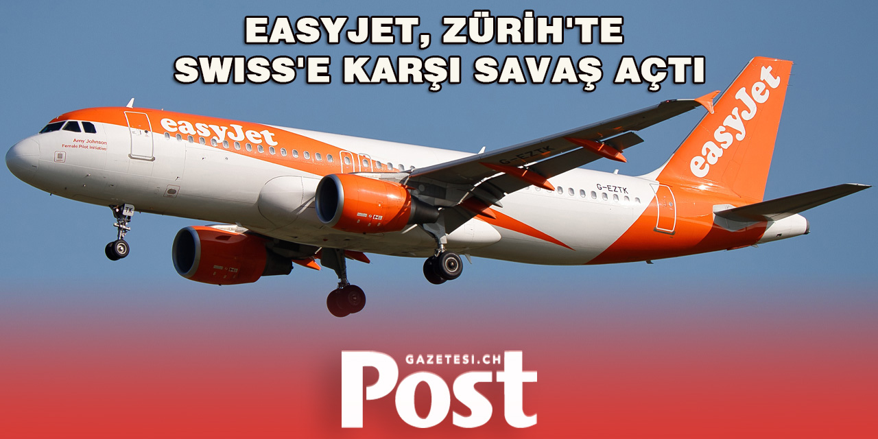 Uygun Fiyatlı Uçuşlarla EasyJet, Zürih'te Swiss'e Karşı Savaş Açtı