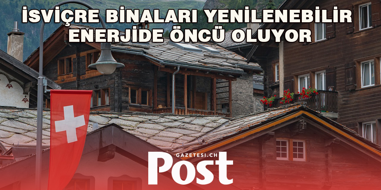 İsviçre binaları yenilenebilir enerjide öncü oluyor