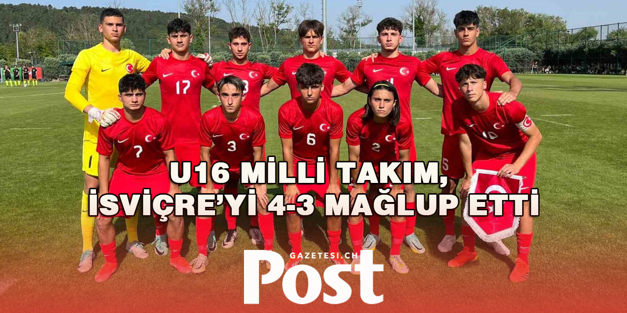 U16 Milli Takım, İsviçre’yi 4-3 mağlup etti