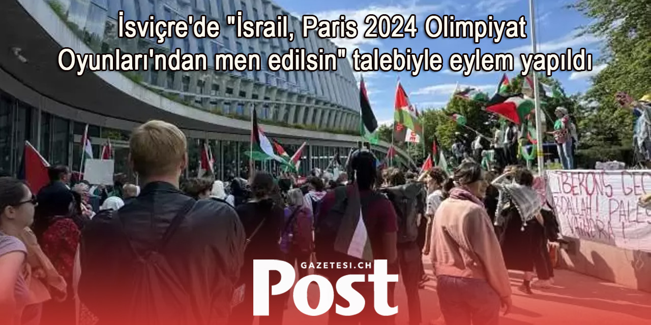 İsviçre'de "İsrail, Paris 2024 Olimpiyat Oyunları'ndan men edilsin" talebiyle eylem yapıldı