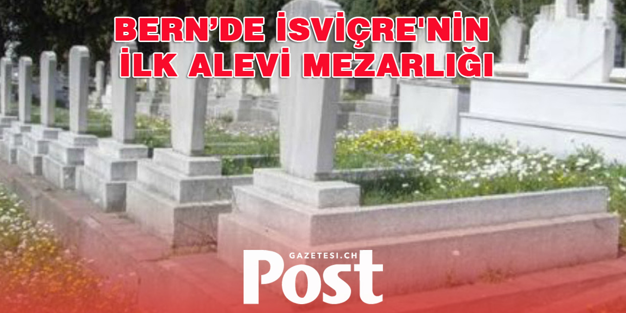 Bern’de İsviçre'nin ilk Alevi mezarlığı