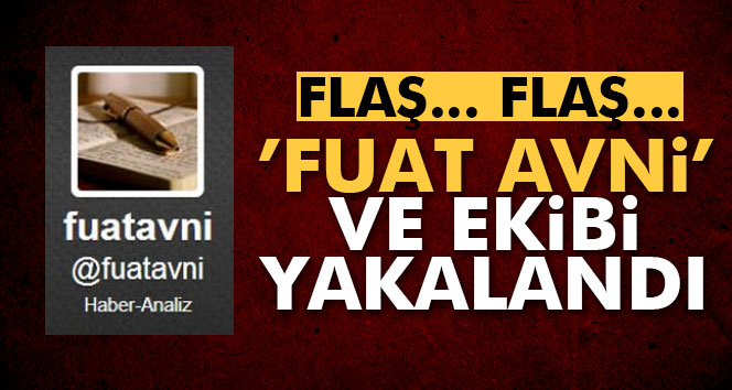 Şok iddia: ’Fuat Avni’ ve ekibi yakalandı