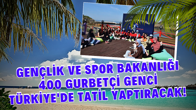 Türkiye’den Gurbetçi Gençlere Özel Tatil Programı