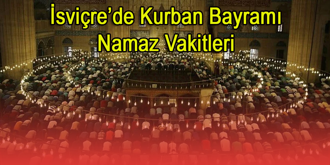 İsviçre’de Kurban Bayramı Namaz Vakitleri