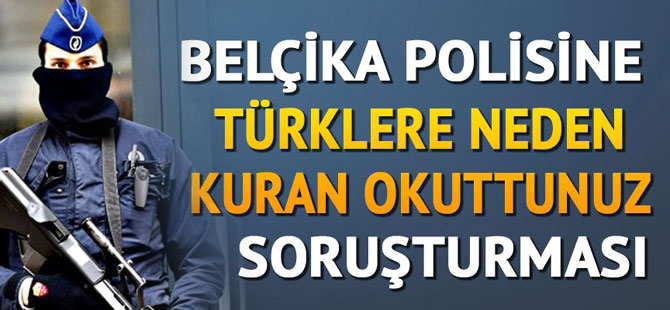 BELÇİKA POLİSİNE KURAN OKUTMA SORUŞTURMASI