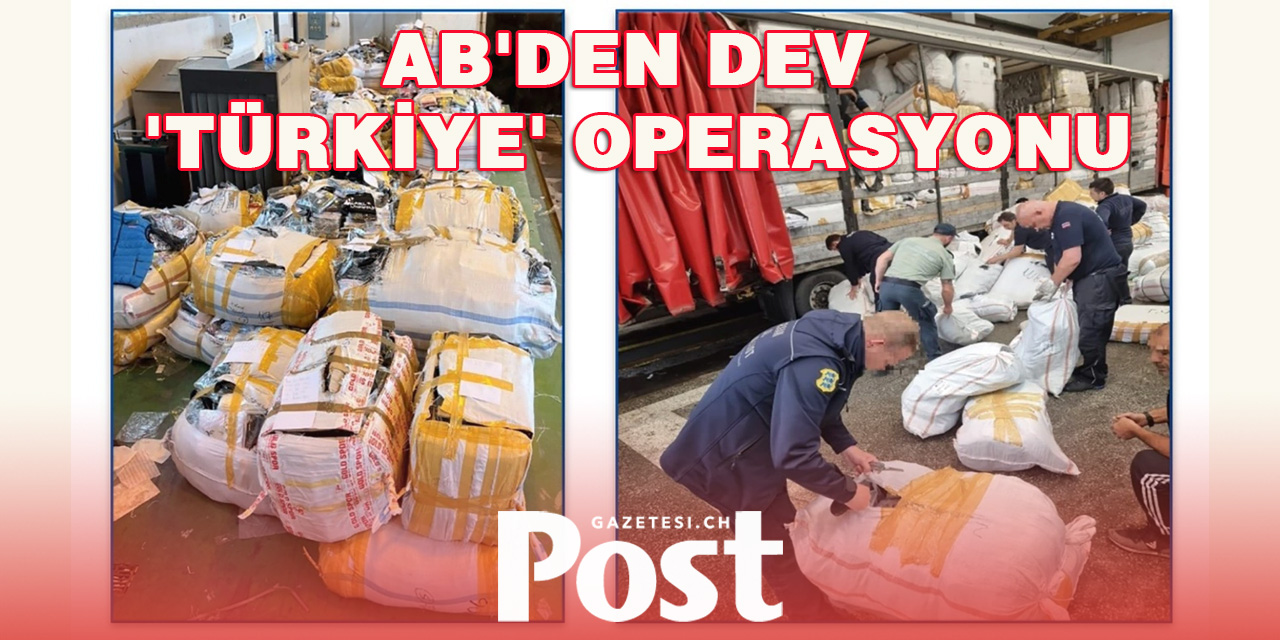 AB'den Dev 'Türkiye' Operasyonu: 11 Günlük Dev Operasyonun Ayrıntıları