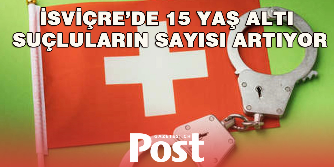 İsviçre’de 15 Yaş Altı Suçluların Sayısı Artıyor