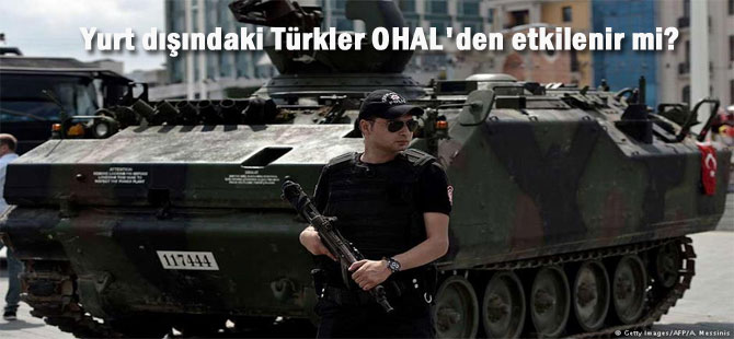 Yurt dışındaki Türkler OHAL'den etkilenir mi?