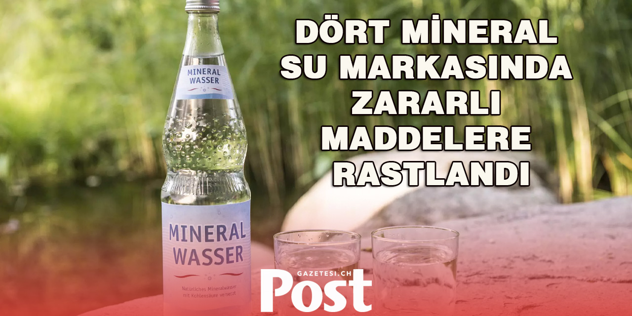 DÖRT MİNERAL SU MARKASINDA ZARARLI MADDELERE RASTLANDI