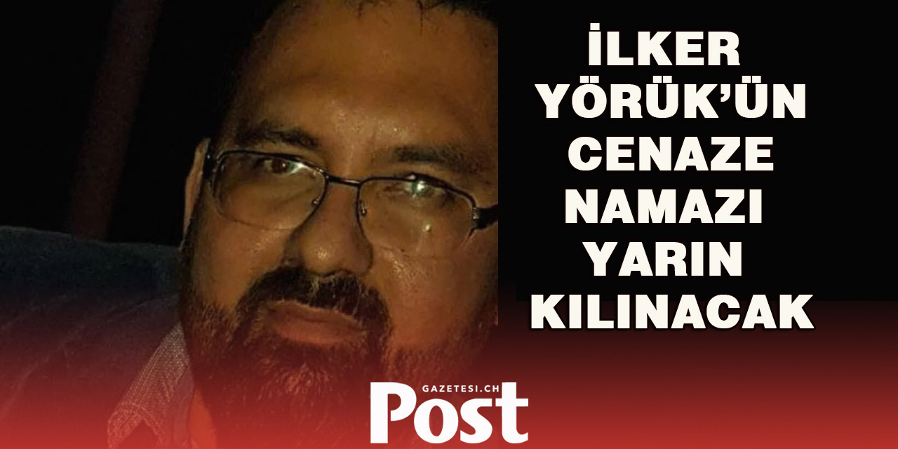 İlker Yörük’ün Cenaze Namazı Yarın Kılınacak