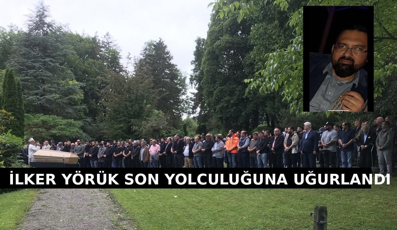 İlker Yörük Dualarla Son Yolculuğuna Uğurlandı