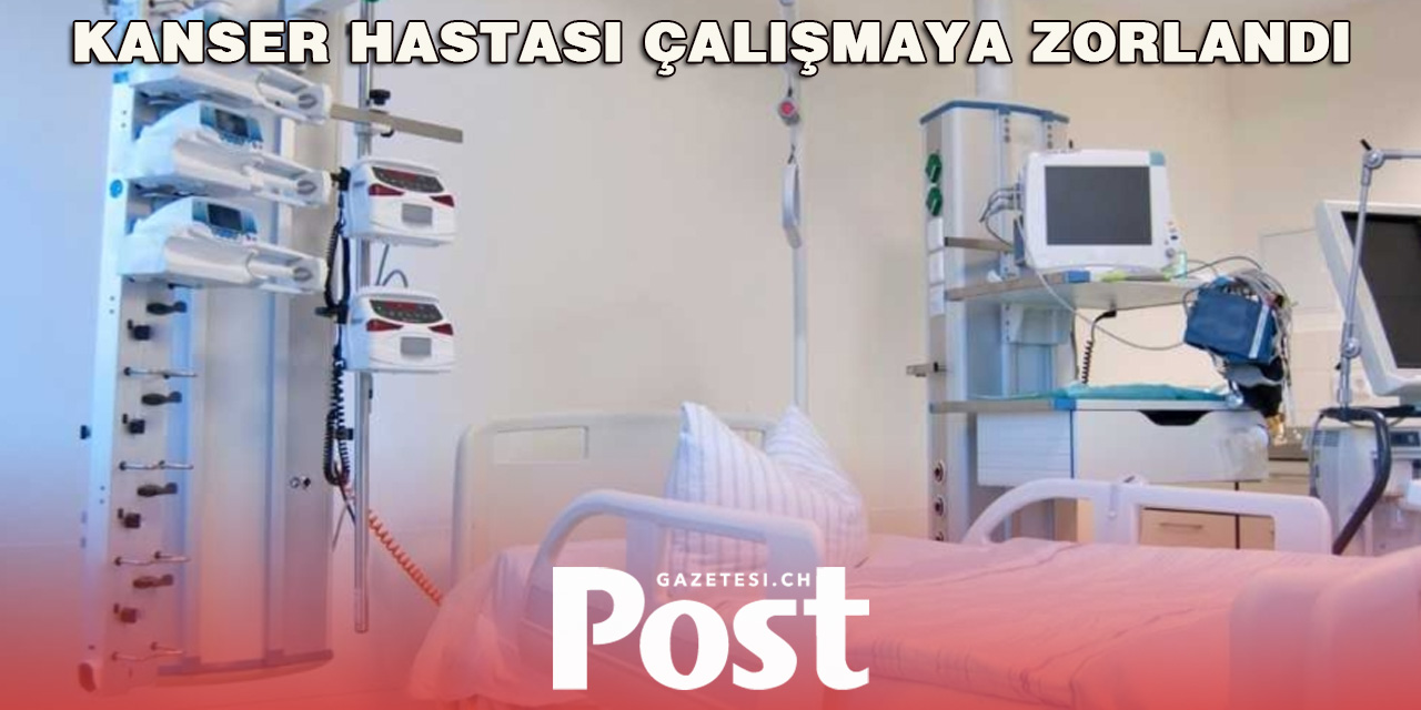 Kanser Hastası Çalışmaya Zorlandı