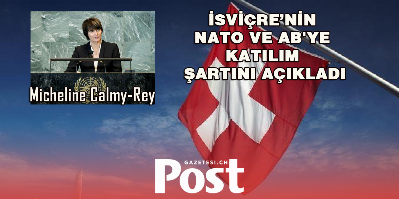 İsviçre'nin NATO ve AB'ye katılım şartını açıkladı