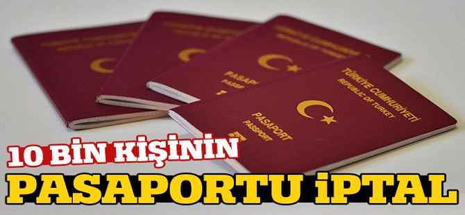 10 bin 856 kişinin pasaportu iptal edildi