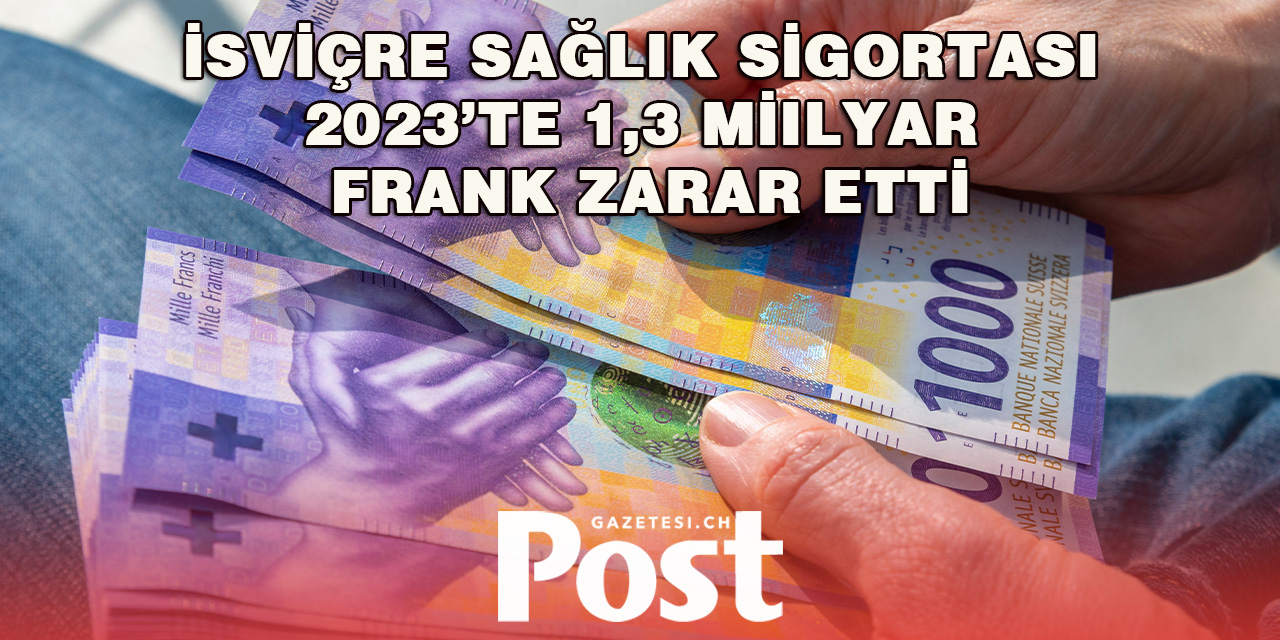 İsviçre Sağlık Sigortası 2023’te 1,3 Milyar Frank Zarar Etti