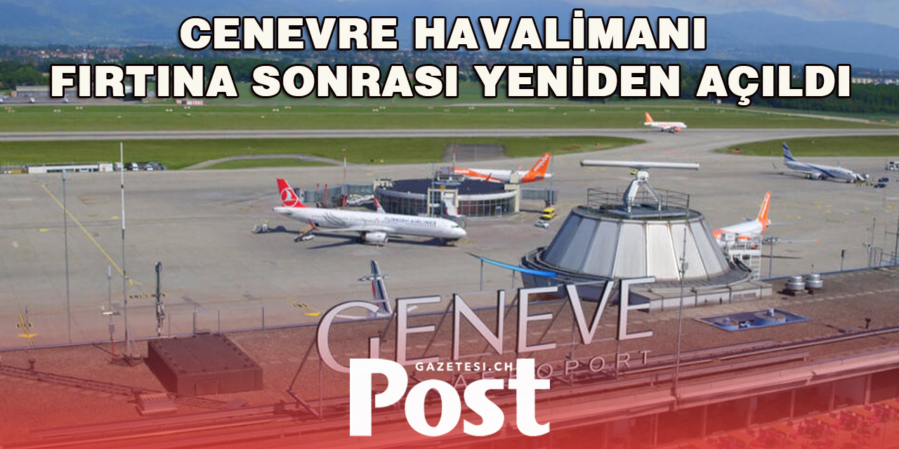 Cenevre Havalimanı Fırtına Sonrası Yeniden Açıldı