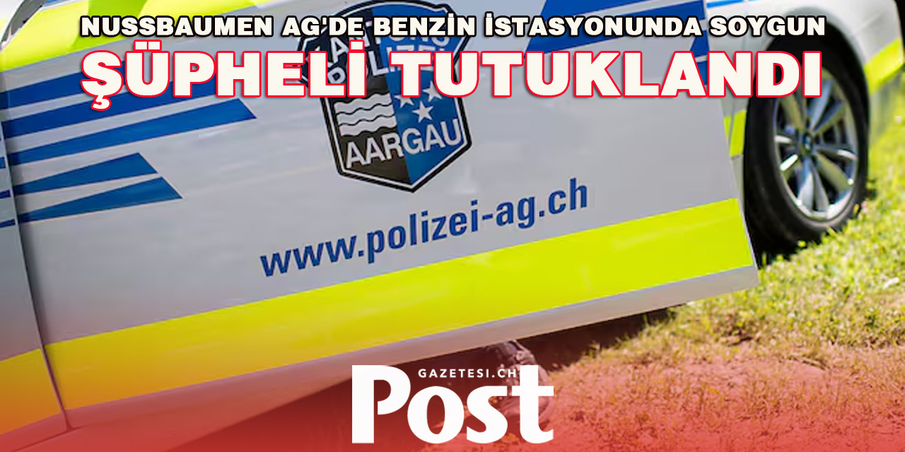 Nussbaumen AG'de benzin istasyonunda soygun: Şüpheli (34) tutuklandı