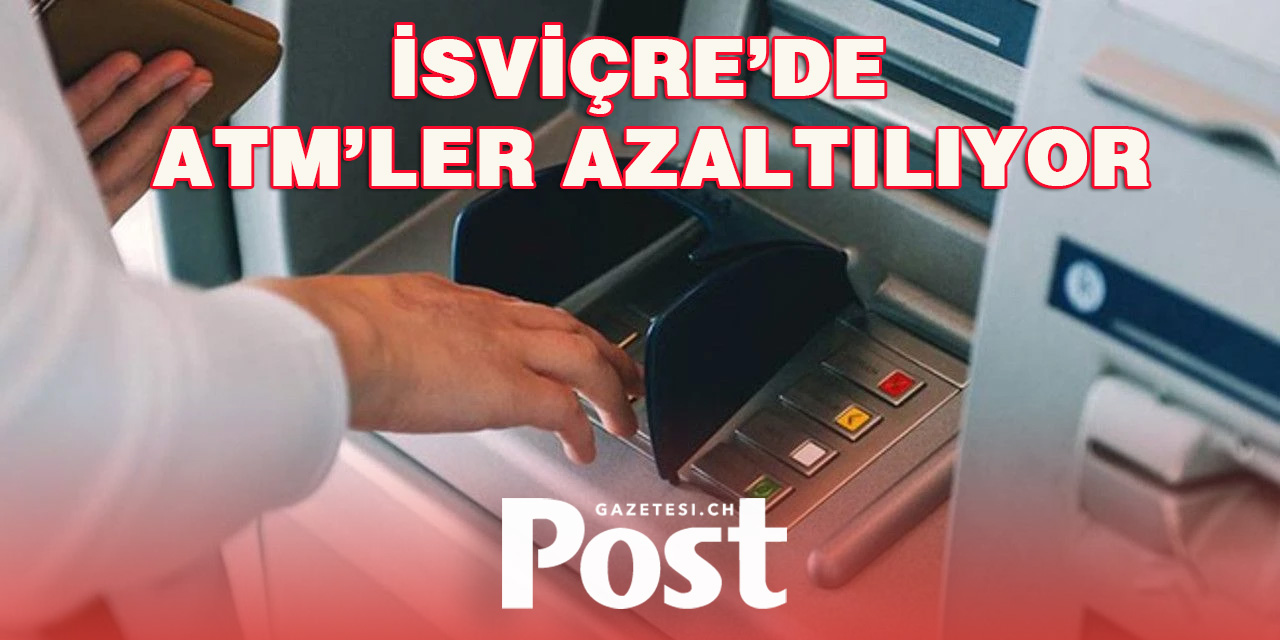 İsviçre’de ATM’ler Kapanıyor: İki Üçü Azalacak