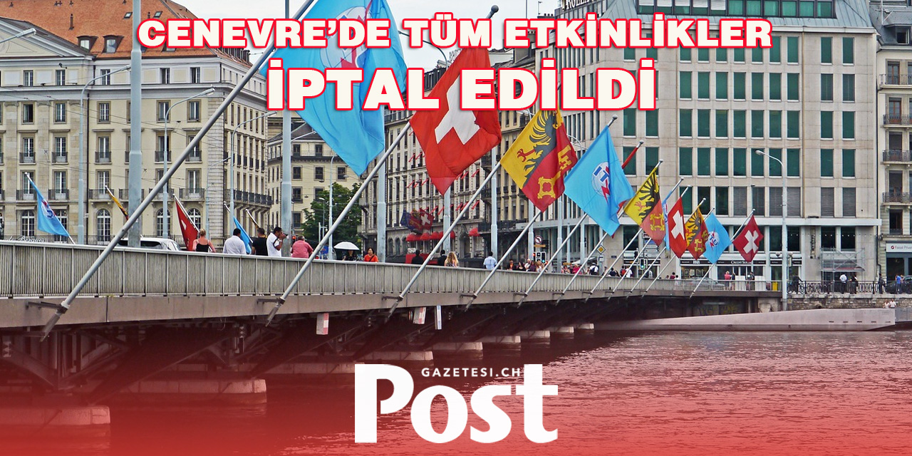 Cenevre’de Tüm Etkinlikler İptal Edildi