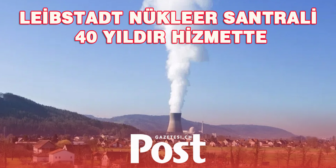 Leibstadt Nükleer Santrali 40 Yıldır Hizmette