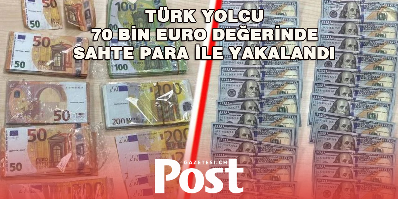 Türk yolcu 70 bin euro değerinde sahte para ile yakalandı