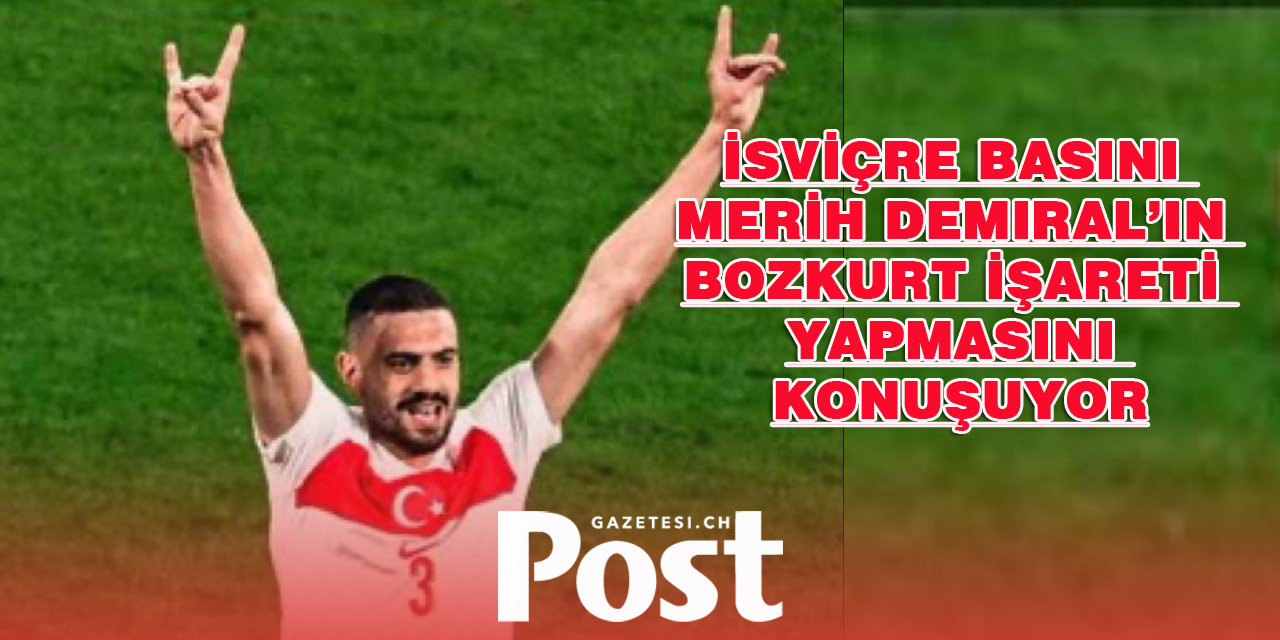 İsviçre Basını Merih Demiral’ın Bozkurt İşareti Yapmasını Konuşuyor