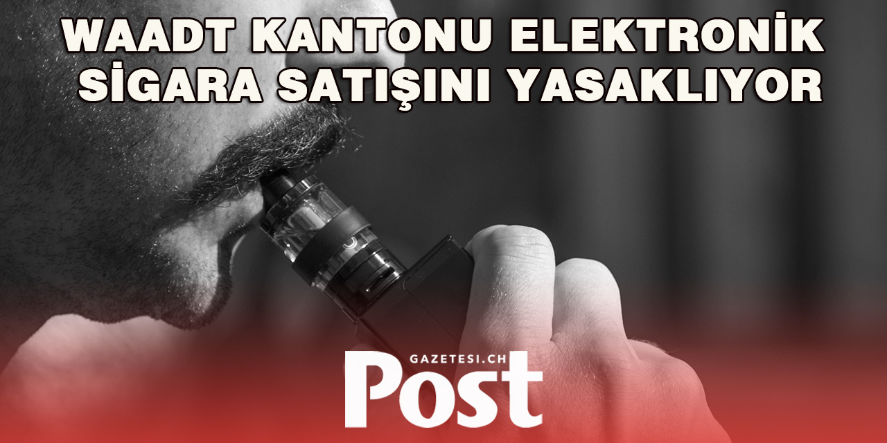 Waadt Kantonu Elektronik Sigara Satışını Yasaklıyor
