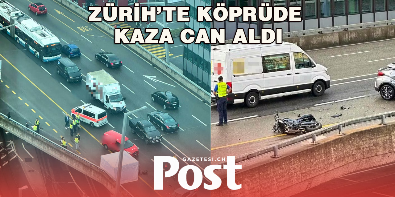 ZÜRİH’TE KÖPRÜDE KAZA CAN ALDI