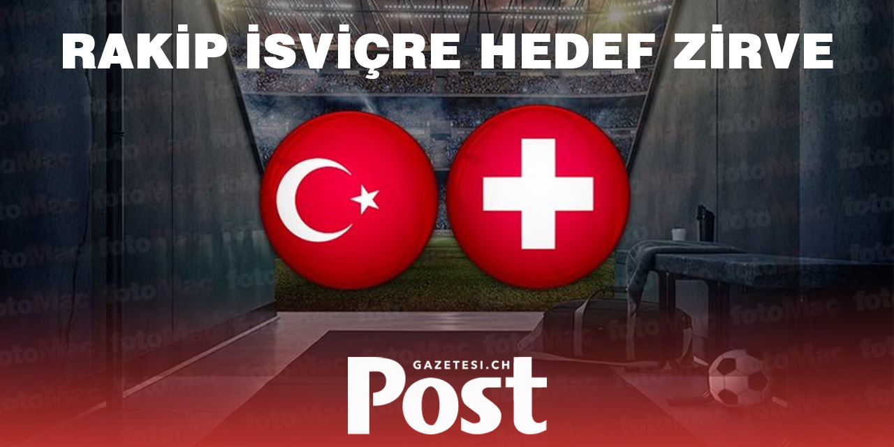 Türkiye - İsviçre milli maç ne zaman, saat kaçta ve hangi kanalda?
