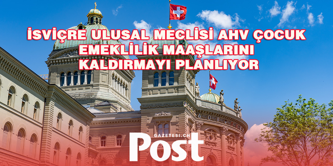 İsviçre Ulusal Meclisi, AHV Çocuk Emeklilik Maaşlarını Kaldırmayı Planlıyor