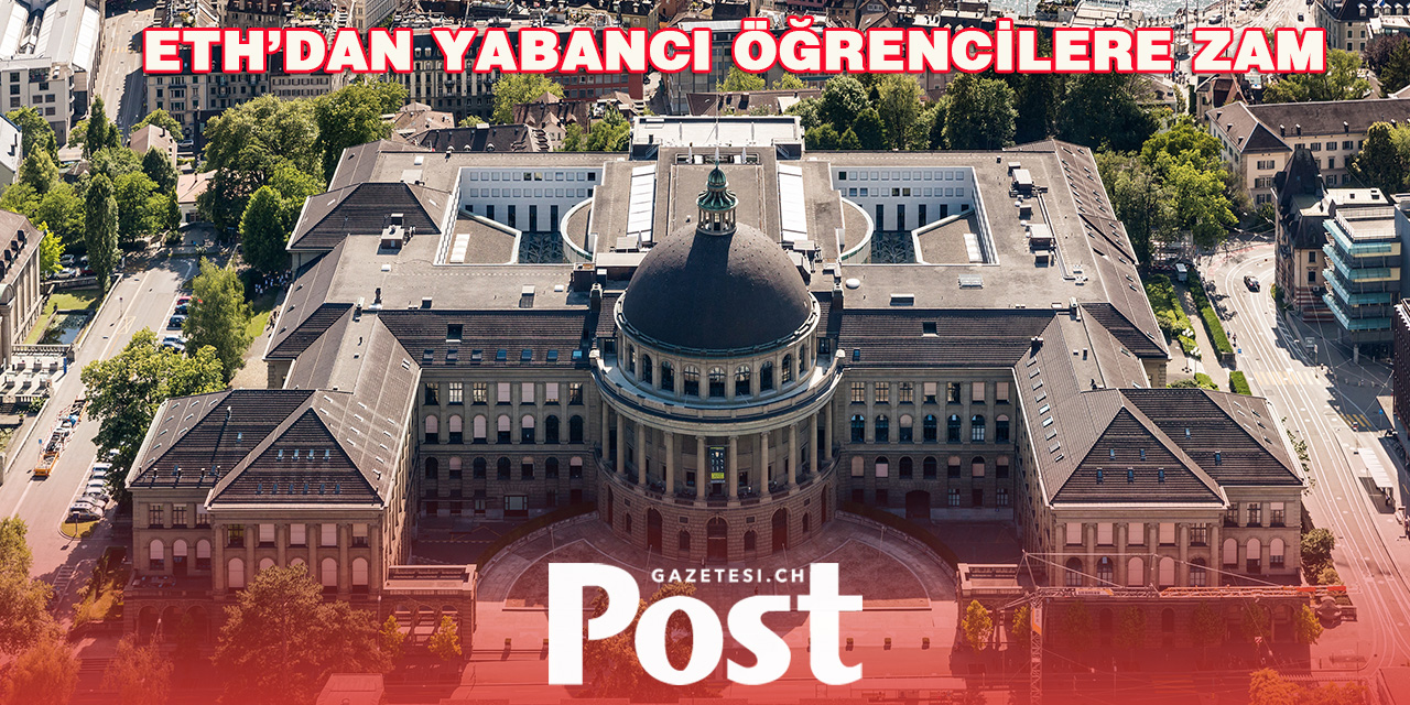 ETH Yabancı Öğrenciler İçin Öğrenim Ücretlerini Artırıyor