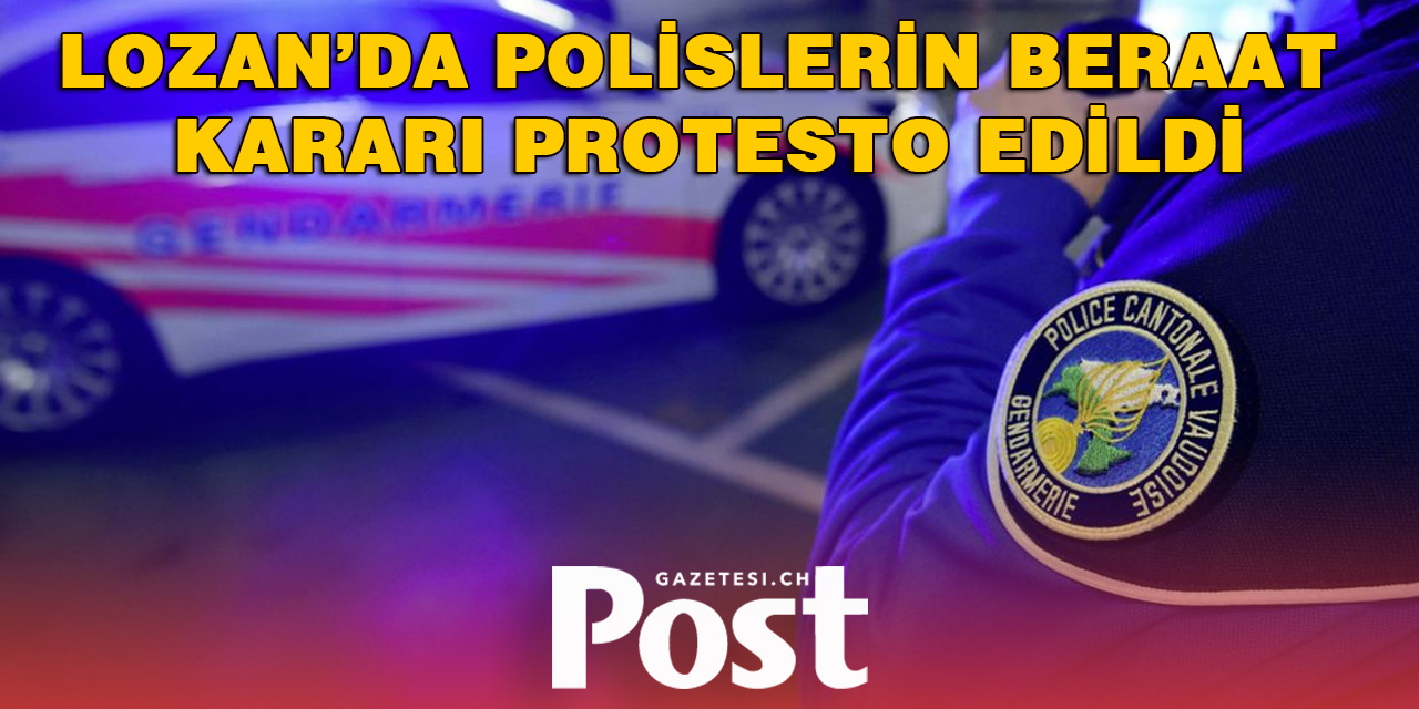 Lozan’da Polislerin Beraat Kararı Protesto Edildi