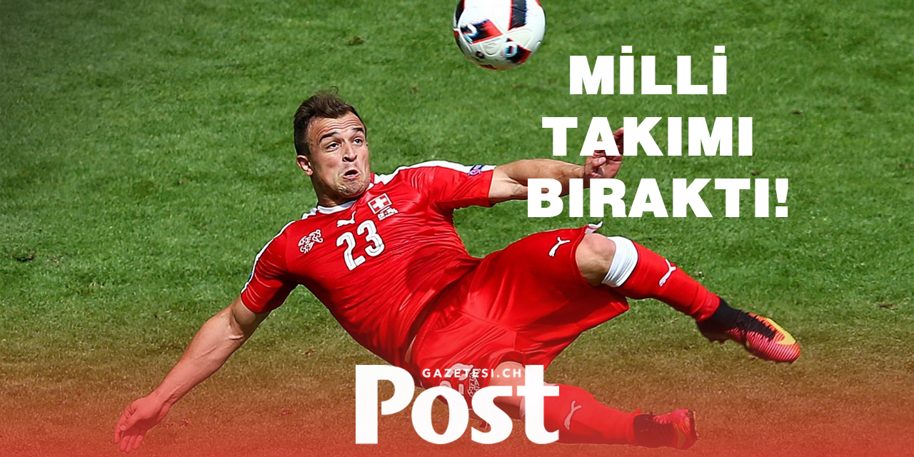 Xherdan Shaqiri, İsviçre Milli Takımı'nı bıraktığını açıkladı