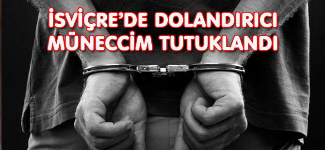 GELECEĞİ GÖRDÜĞÜNÜ İDDİA EDEN DOLANDIRICI YAKALANDI