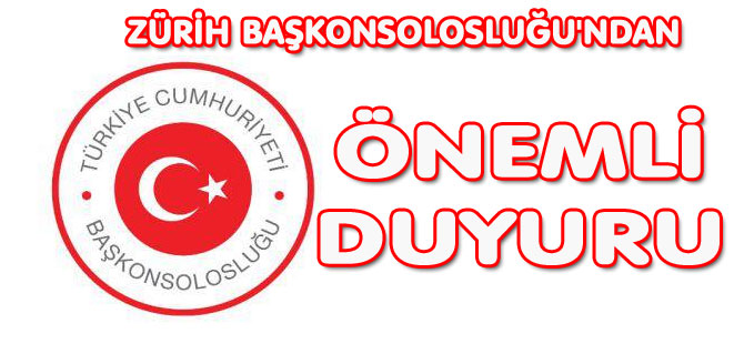 ZÜRİH BAŞKONSOLOSLUĞU'NDAN DUYURU