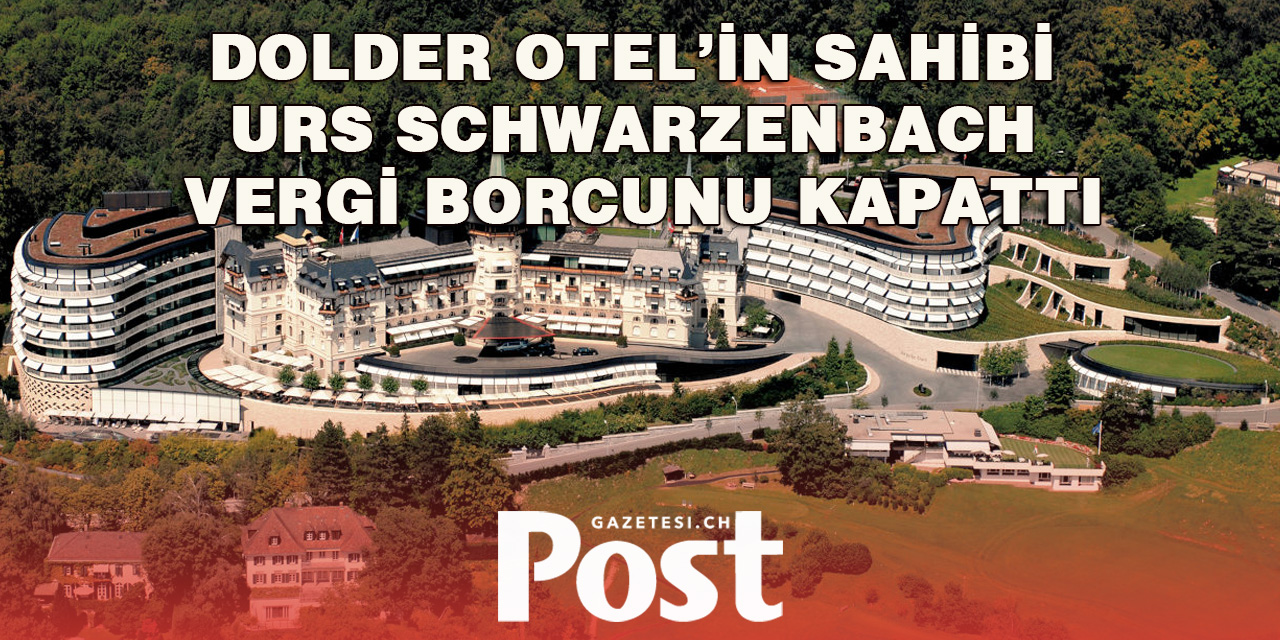 Dolder Otel’in Sahibi Urs Schwarzenbach Vergi Borcunu Kapattı
